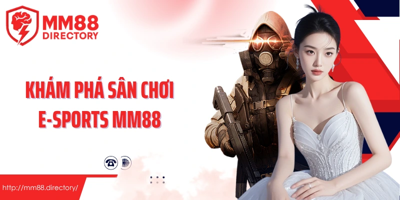 Khám phá sân chơi E-Sports MM88